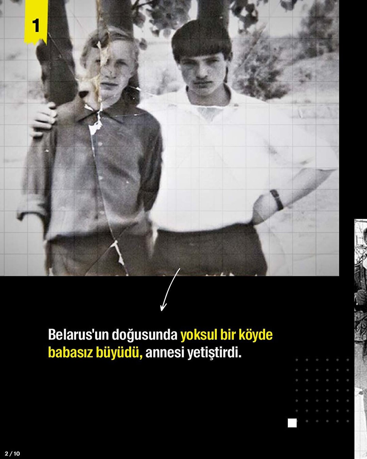 Belarus'un doğusunda yoksul bir köyde babasız büyüdü, annesi yetiştirdi.