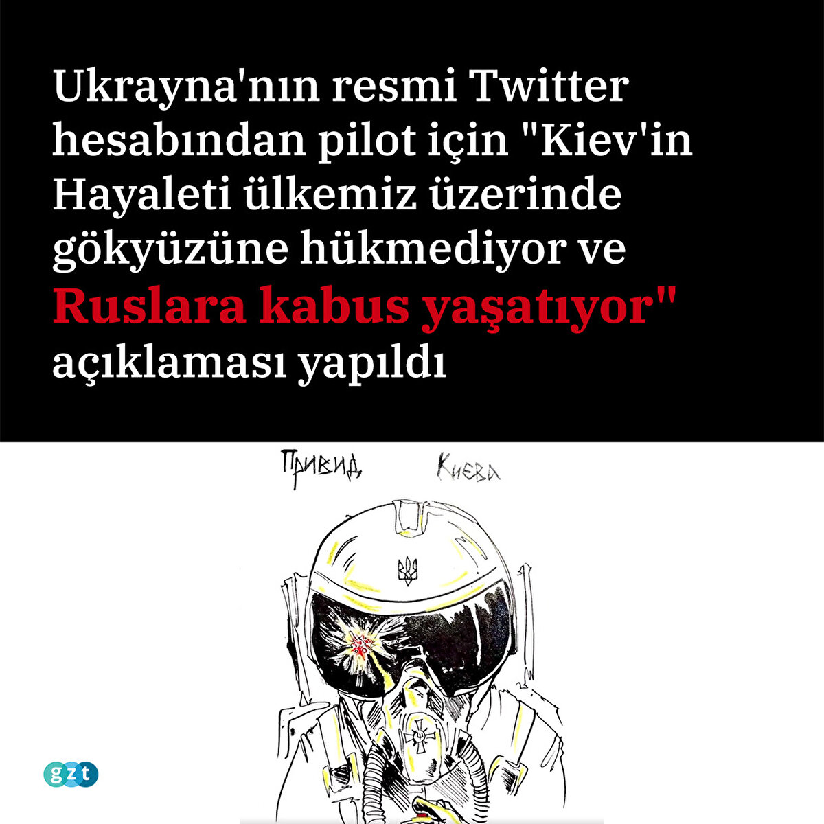 Ukrayna'nın resmi Twitter hesabından pilot için "Kiev'in Hayaleti ülkemiz üzerinde gökyüzüne hükmediyor ve Ruslara kabus yaşatıyor" açıklaması yapıldı