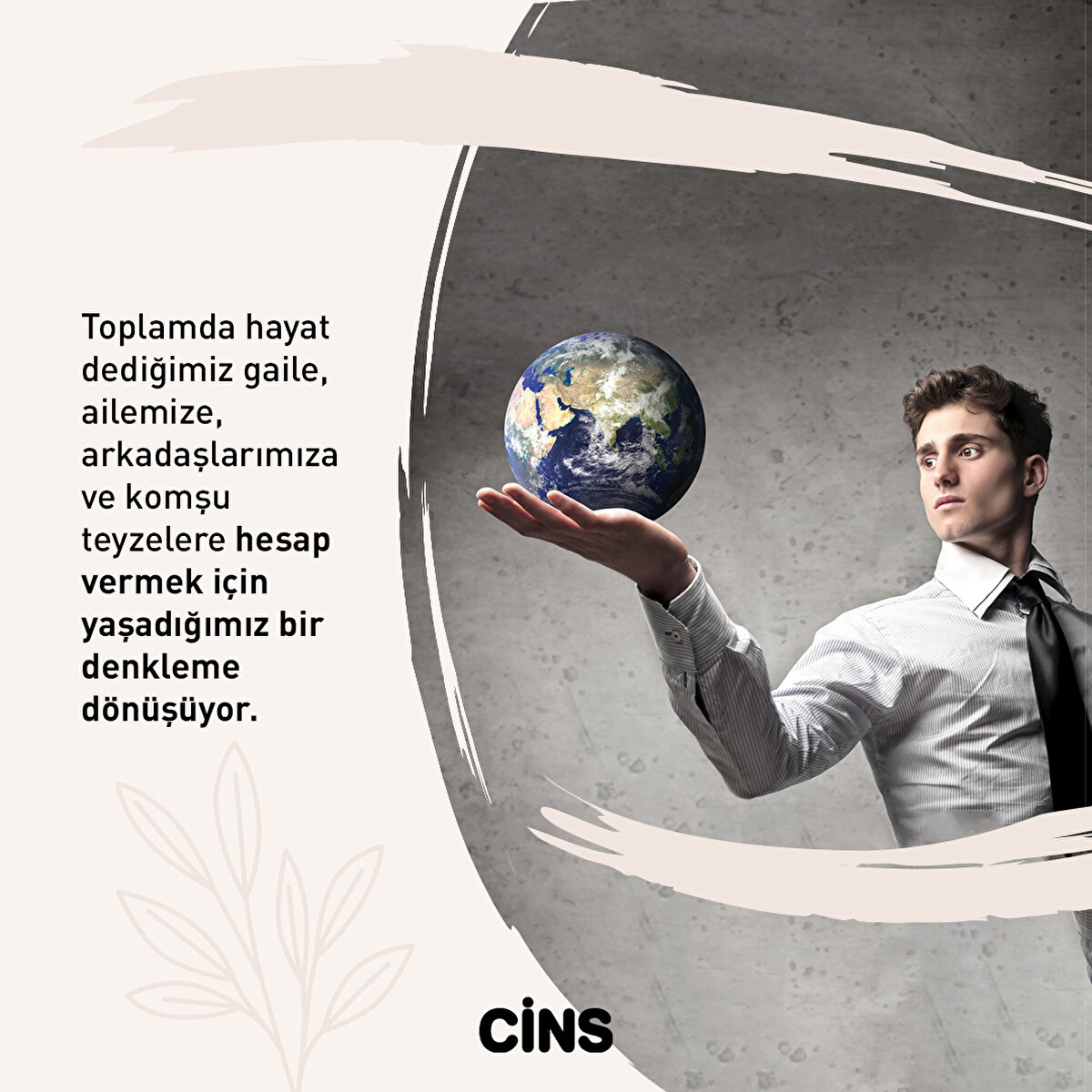 Toplamda hayat dediğimiz gaile, ailemize, arkadaşlarımıza ve komşu teyzelere hesap vermek için yaşadığımız bir denkleme dönüşüyor.