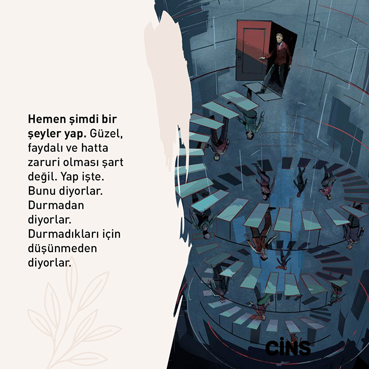 Hemen şimdi bir şeyler yap. Güzel, faydalı ve hatta zaruri olması şart değil. Yap işte. Bunu diyorlar. Durmadan diyorlar. Durmadıkları için düşünmeden diyorlar.