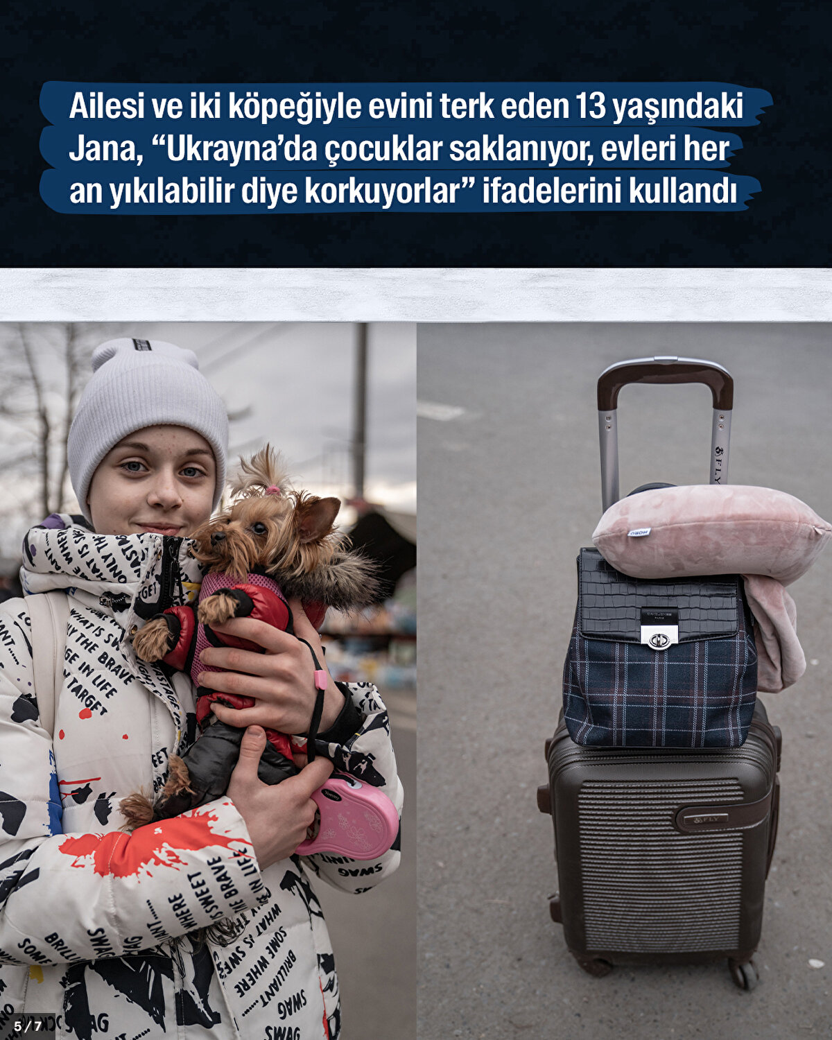 Ailesi ve iki köpeğiyle evini terk eden 13 yaşındaki Jana,"Ukrayna'da çocuklar saklanıyor, evleri her an yıkılabilir diye korkuyorlar" ifadelerini kullandı.<br>