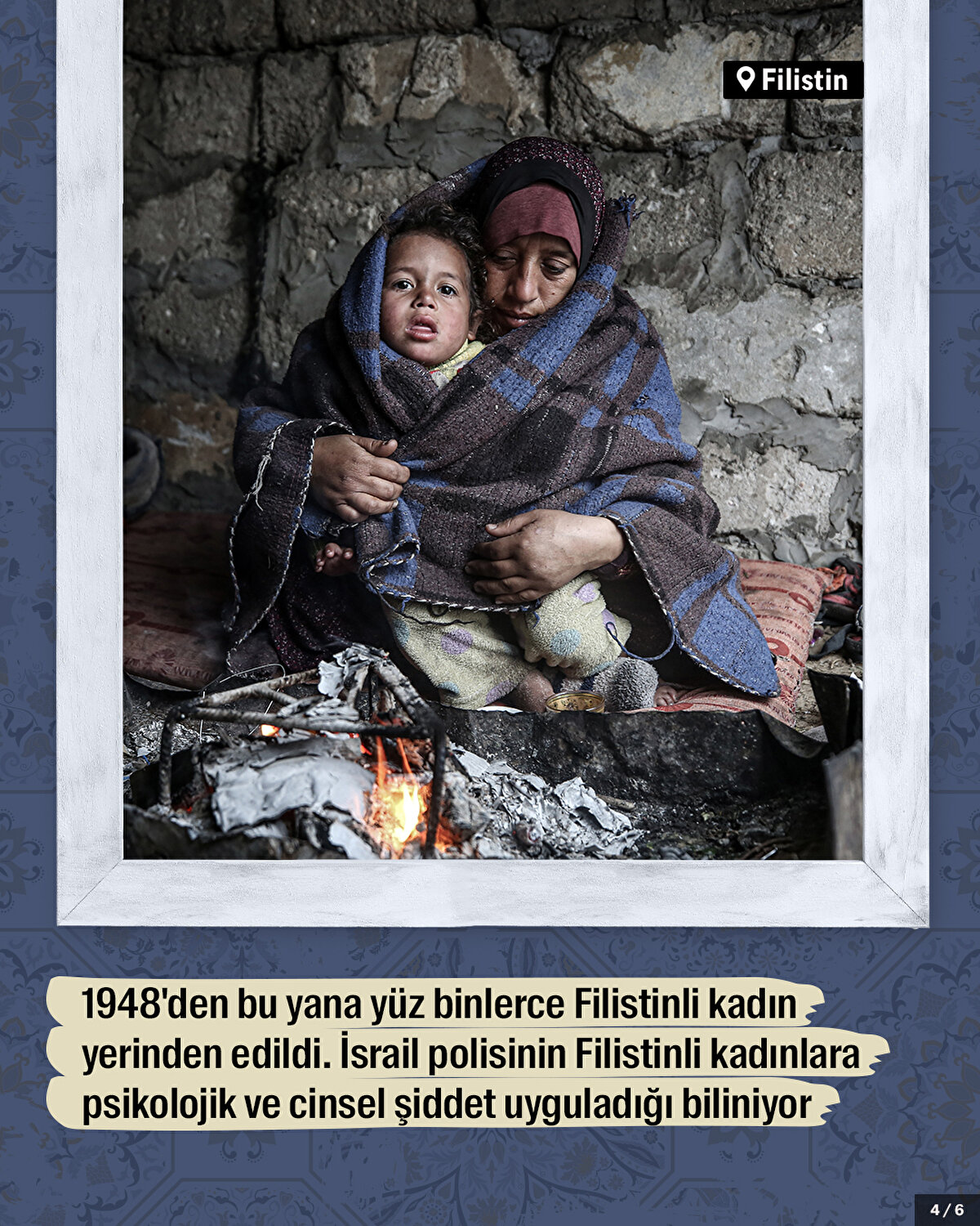 1948'den bu yana yüz binlerce Filistinli kadın yerinden edildi. İsrail polisinin Filistinli kadınlara psikolojik ve cinsel şiddet uyguladığı biliniyor.