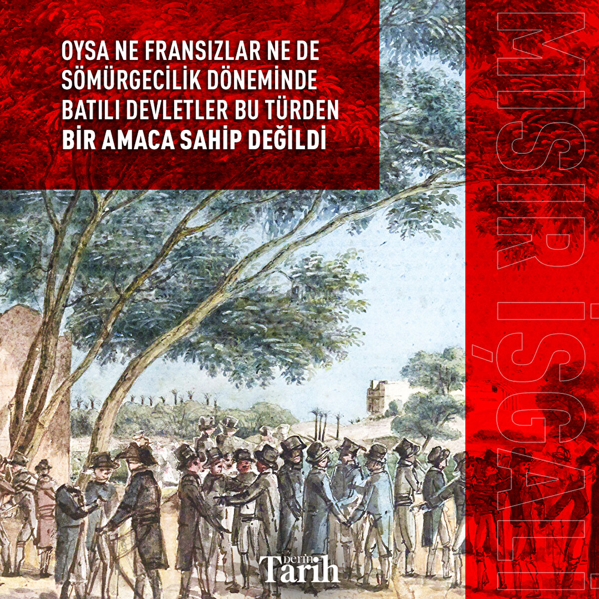 Oysa ne Fransızlar ne de sömürgecilik döneminde Batılı devletler bu türden bir amaca sahip değildi 
