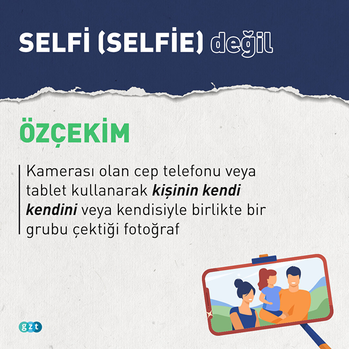 Selfi (Selfie) değil  &#214;Z&#199;EKİM:Kamerası olan cep telefonu veya tablet kullanarak kişinin kendi kendini veya kendisiyle birlikte bir grubu &#231;ektiği fotoğraf
