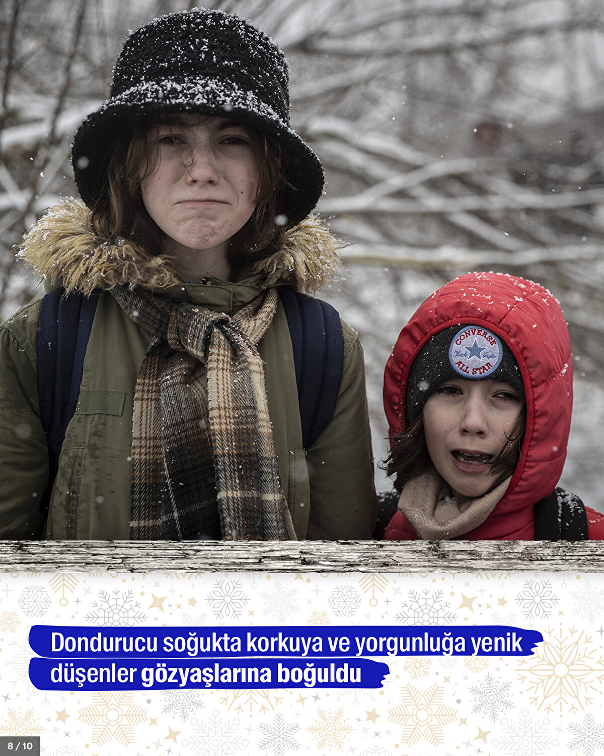 Dondurucu soğukta korkuya ve yorgunluğa yenik düşenler gözyaşlarına boğuldu.