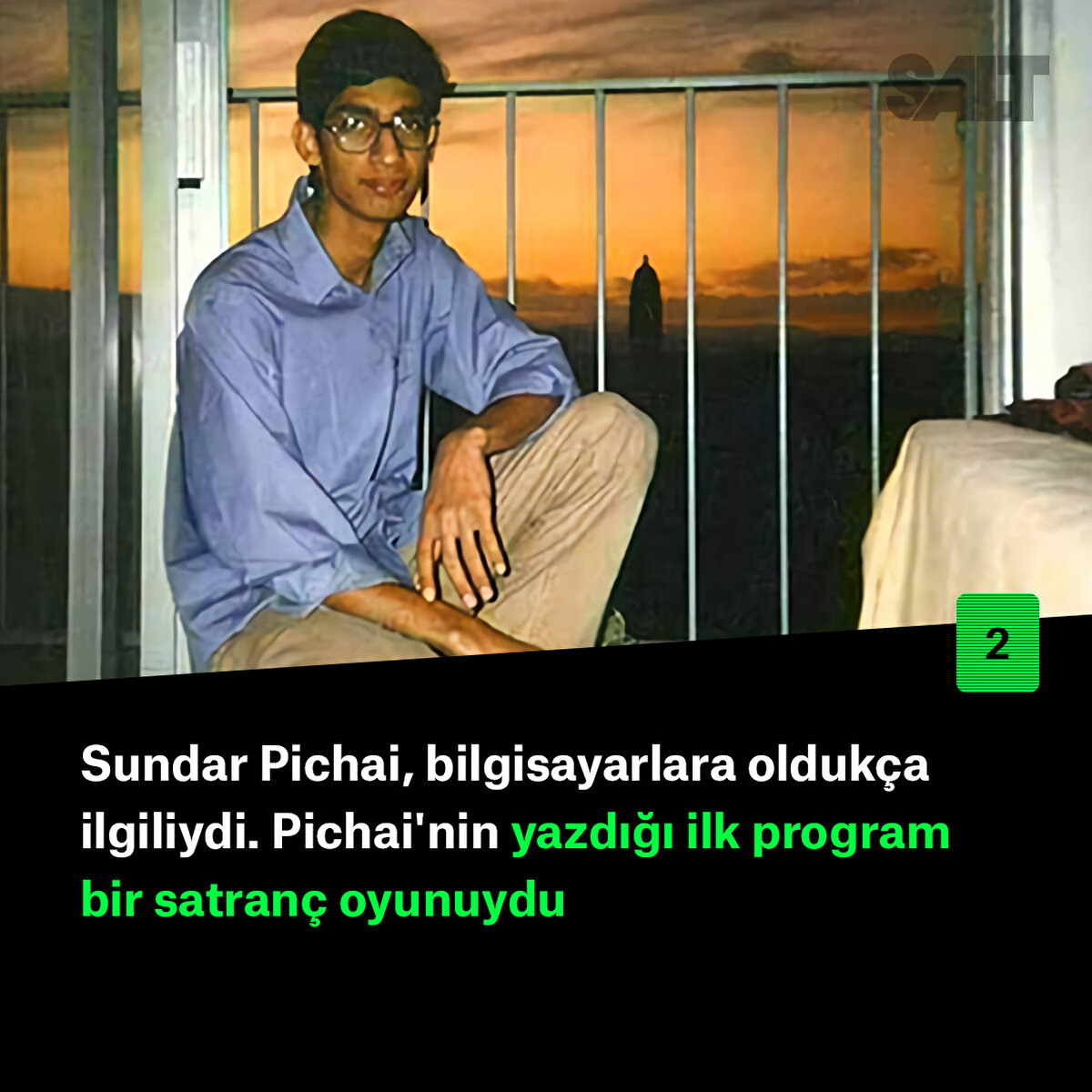 Sundar Pichai, bilgisayarlara oldukça ilgiliydi. Pichai'nin yazdığı ilk program bir satranç oyunuydu