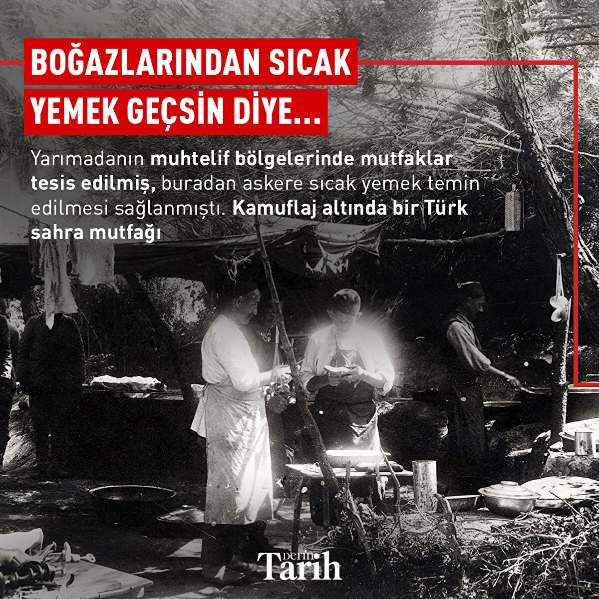 Boğazlarından sıcak yemek geçsin diye...
Yarımadanın muhtelif bölgelerinde mutfaklar tesis edilmiş, buradan askere sıcak yemek temin edilmesi sağlanmıştı. Kamuflaj altında bir Türk sahra mutfağı
