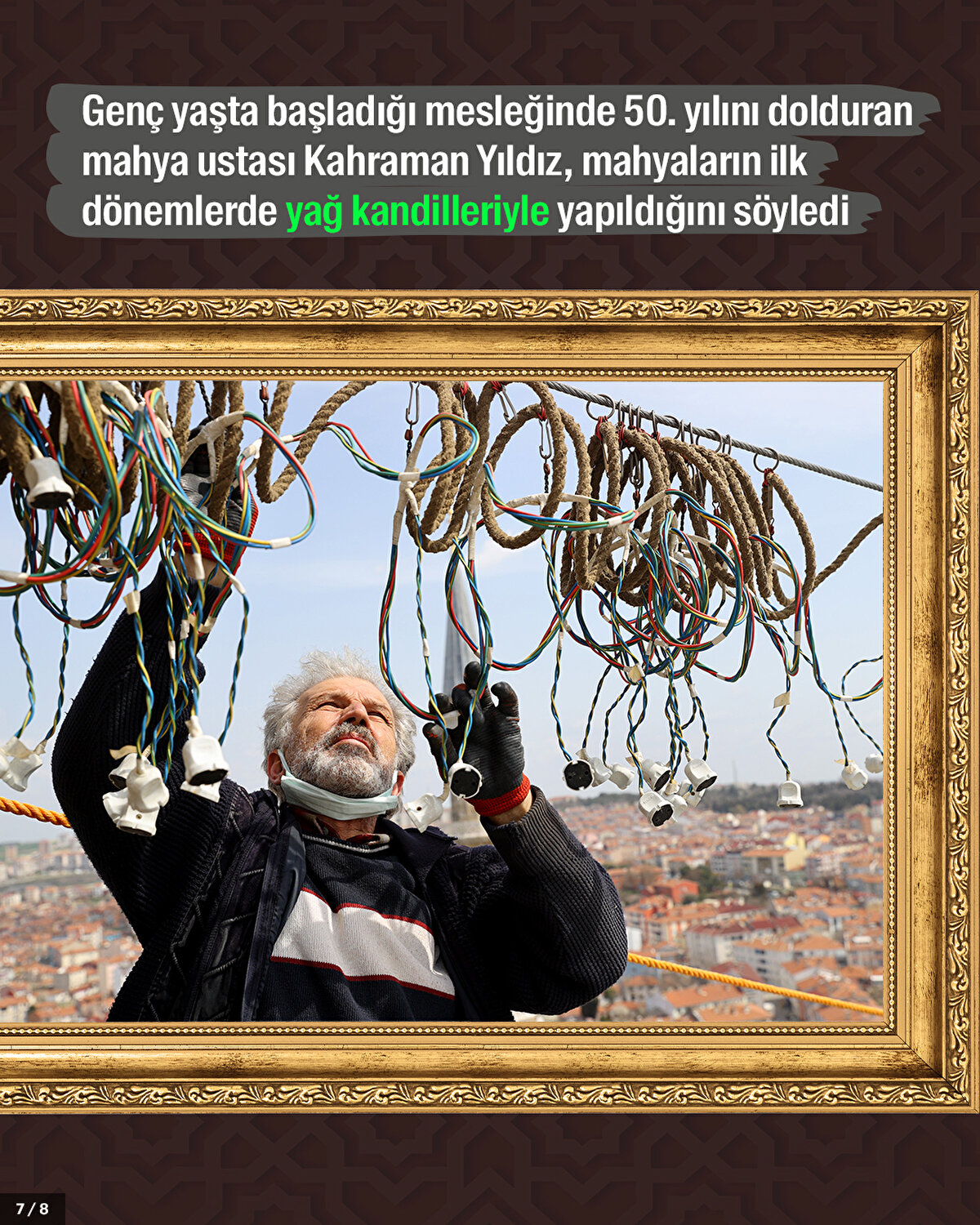 Genç yaşta başladığı mesleğinde 50. yılını dolduran mahya ustası Kahraman Yıldız, mahyaların ilk dönemlerde yağ kandilleriyle yapıldığını söyledi.