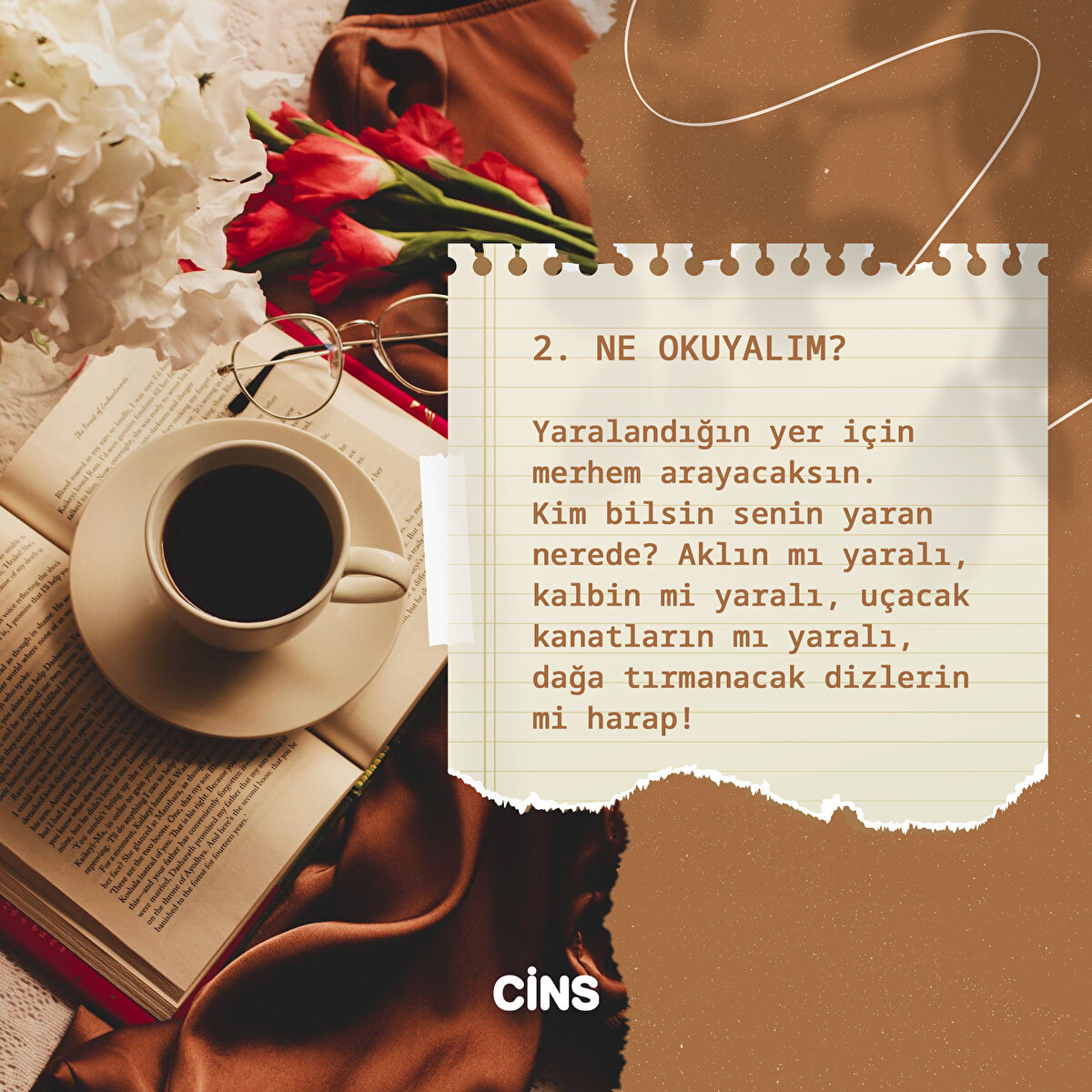 Ne okuyalım?<br><br>Yaralandığın yer için merhem arayacaksın. Kim bilsin senin yaran nerede? Aklın mı yaralı, kalbin mi yaralı, uçacak kanatların mı yaralı, dağa tırmanacak dizlerin mi harap!<br>
