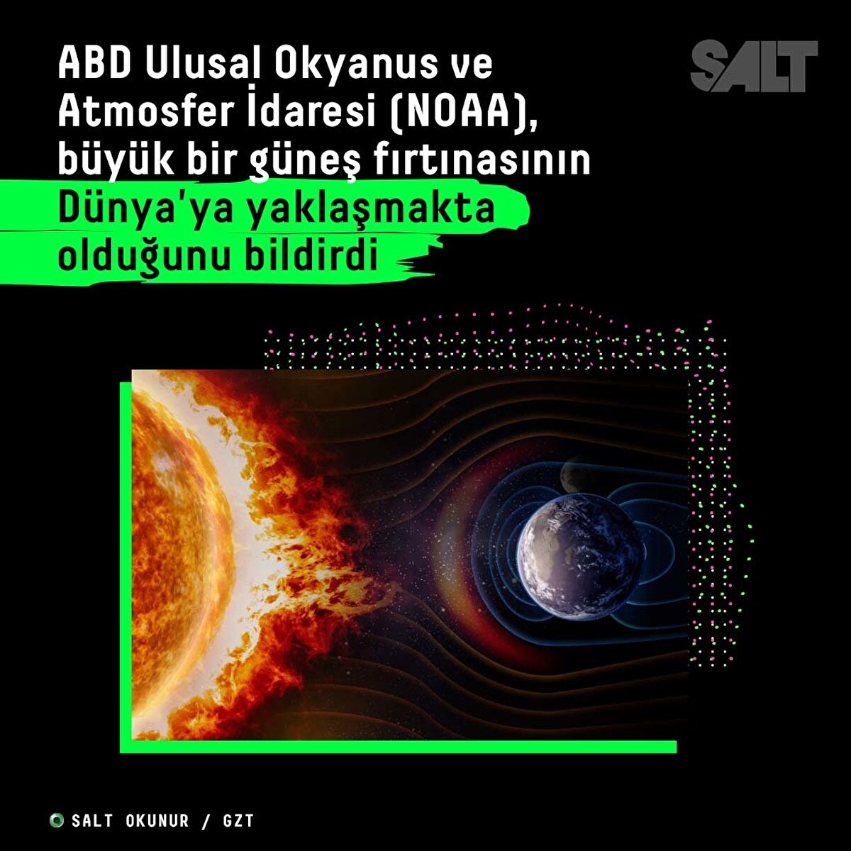 ABD Ulusal Okyanus ve Atmosfer İdaresi (NOAA), büyük bir güneş fırtınasının Dünya'ya yaklaşmakta olduğunu bildirdi