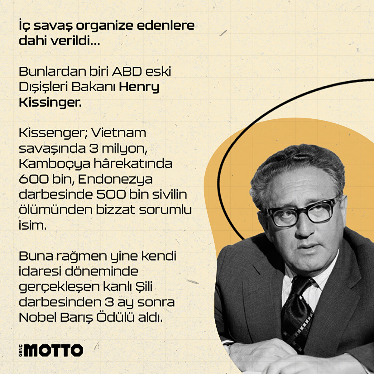 İç savaş organize edenlere dahi verildi...
Bunlardan biri ABD eski Dışişleri Bakanı Henry Kissiger.
Kissenger Vietnam savaşında 3 milyon, Kamboçya hârekatında 600 bin, Endonezya darbesinde 500 bin sivilin ölümünden bizzat sorumlu isim.
Buna rağmen yine kendi idaresi döneminde gerçekleşen kanlı Şili darbesinden 3 ay sonra Nobel Barış Ödülü aldı