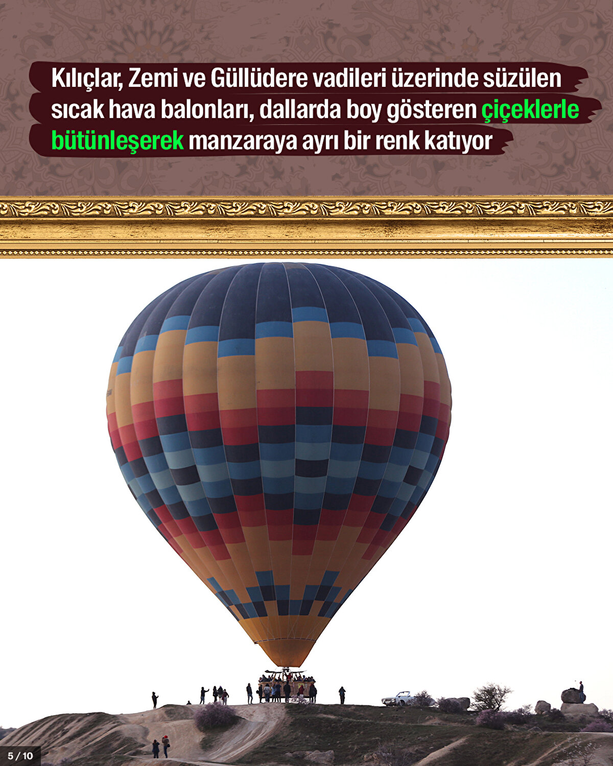 Kılıçlar, Zemi ve Güllüdere vadileri üzerinde süzülen sıcak hava balonları, dallarda boy gösteren çiçeklerle bütünleşerek manzaraya ayrı bir renk katıyor<br>