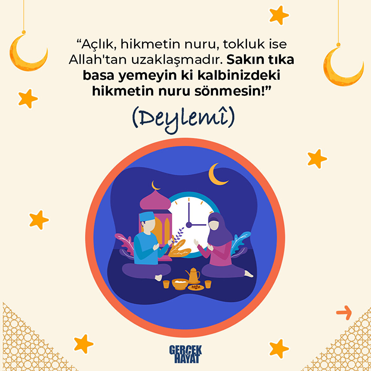 Açlık, hikmetin nuru, tokluk ise Allah'tan uzaklaşmadır