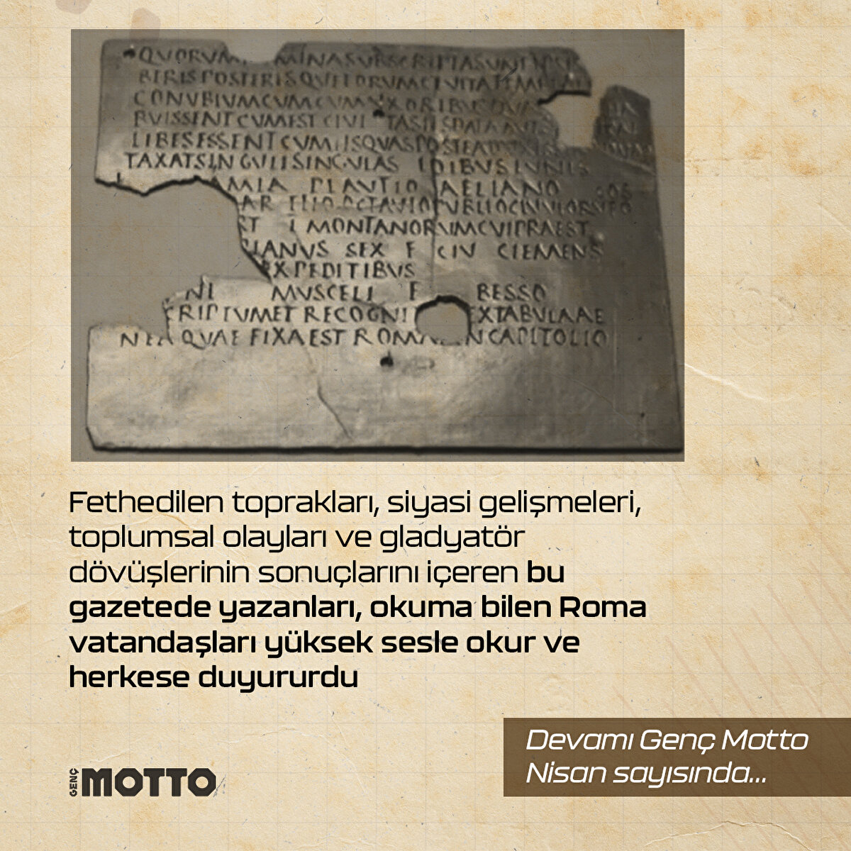 Fethedilen toprakları, siyasi gelişmeleri, toplumsal olayları ve gladyatör dövüşlerinin sonuçlarını içeren bu gazetede yazanları, okuma bilen Roma vatandaşları yüksek sesle okur ve herkese duyururdu