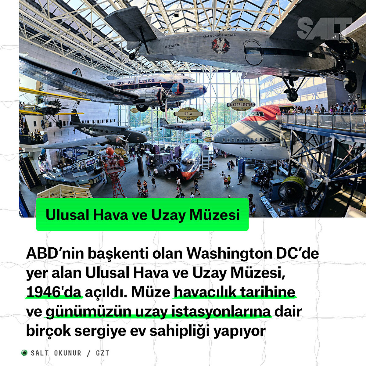 ABD’nin başkenti olan Washington DC’de yer alan Ulusal Hava ve Uzay Müzesi, 1946'da açıldı. Müze havacılık tarihine ve günümüzün uzay istasyonlarına dair birçok sergiye ev sahipliği yapıyor