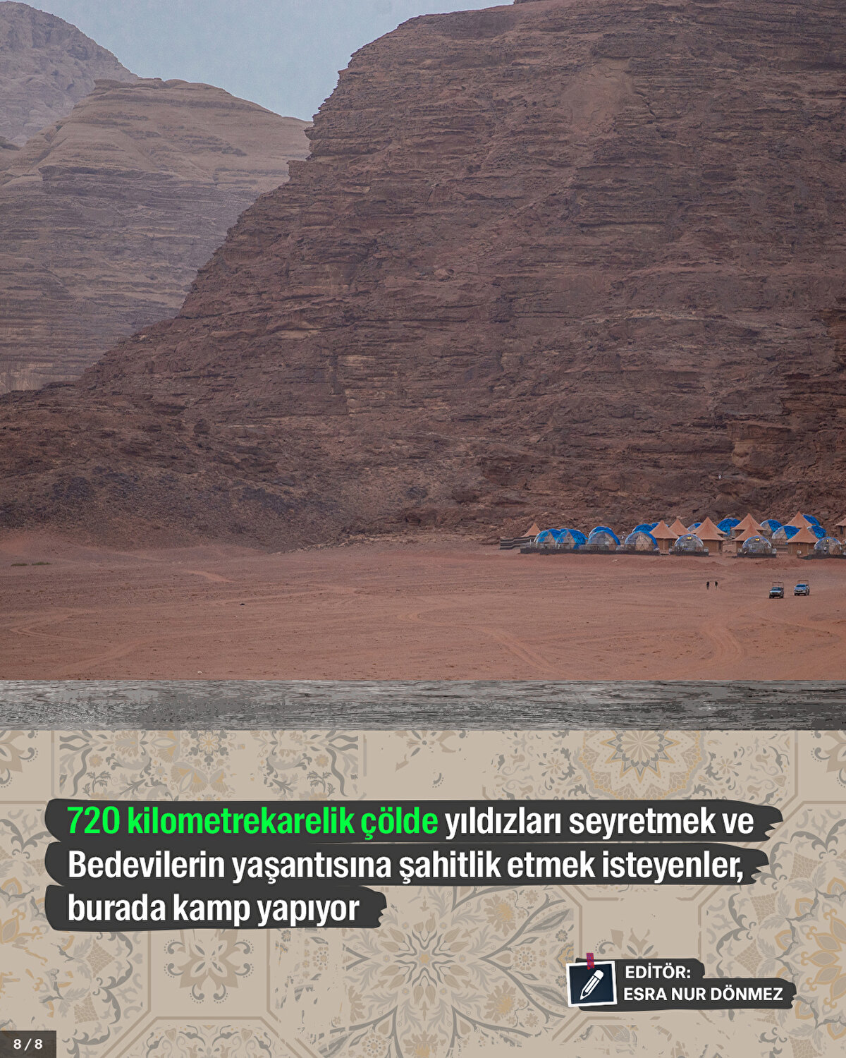 720 kilometrekarelik çölde yıldızları seyretmek ve Bedevilerin yaşantısına şahitlik etmek isteyenler, burada kamp yapıyor.