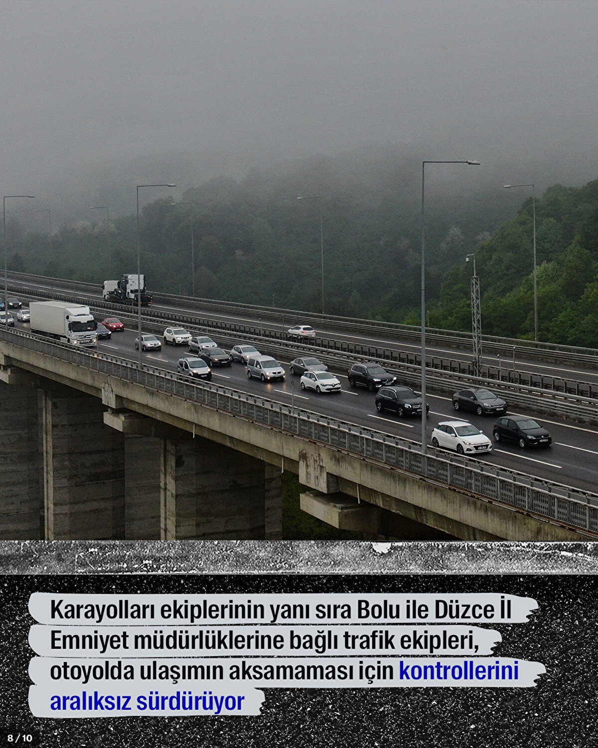 Karayolları ekiplerinin yanı sıra Bolu ile Düzce İl Emniyet müdürlüklerine bağlı trafik ekipleri, otoyolda ulaşımın aksamaması için kontrollerini aralıksız sürdürüyor