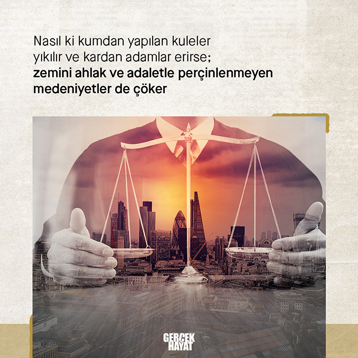 Ahlak ve adaletle temeli sağlamlaştırılmayan toplumlar yok olur