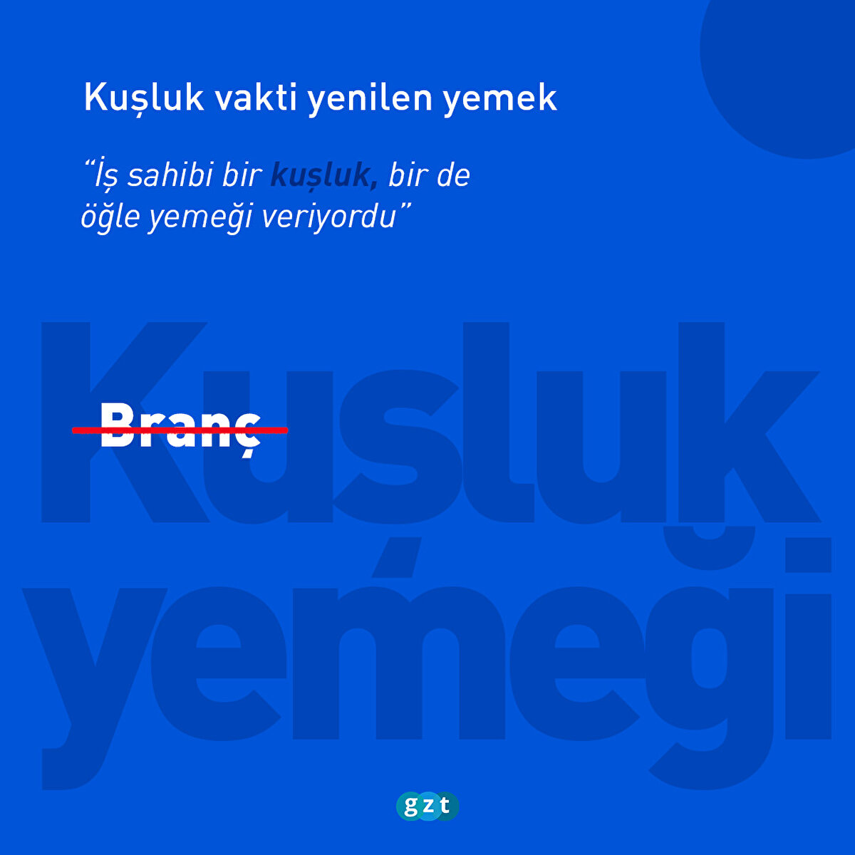 Branç değil KUŞLUK (YEMEĞİ): Kuşluk vakti yenilen yemek 