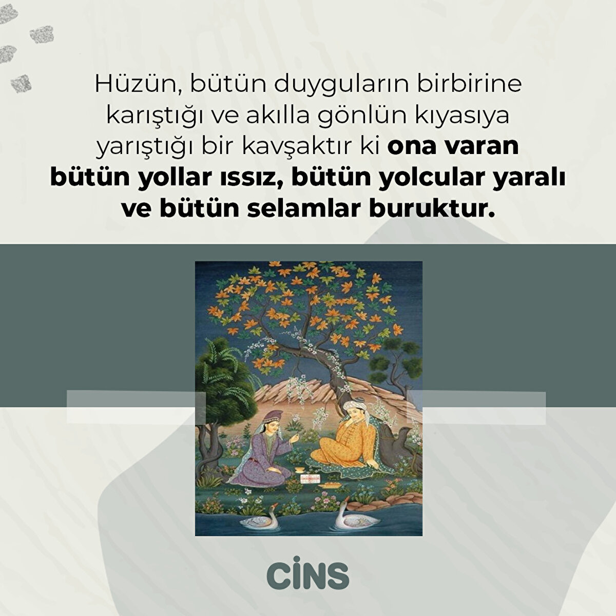 Hüzün, bütün duyguların birbirine karıştığı ve akılla gönlün kıyasıya yarıştığı bir kavşaktır ki ona varan bütün yollar ıssız, bütün yolcular yaralı ve bütün selamlar buruktur.