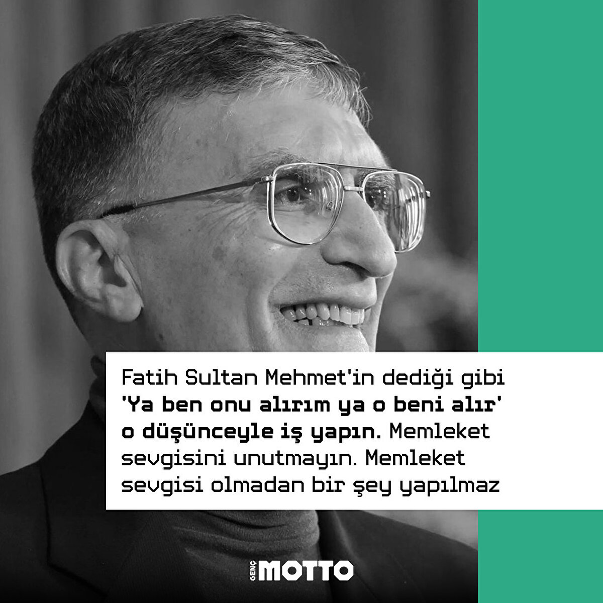 Fatih Sultan Mehmet'in dediği gibi 'Ya ben onu alırım ya o beni alır' o d&#252;ş&#252;nceyle iş yapın. Memleket sevgisini unutmayın. Memleket sevgisi olmadan bir şey yapılmaz