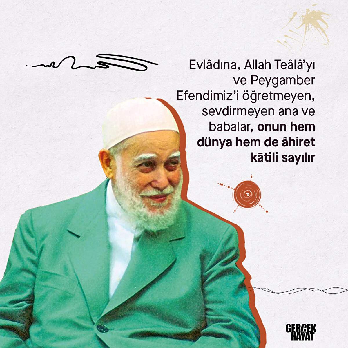 Evl&#226;dına, Allah Te&#226;l&#226;’yı ve Peygamber Efendimiz’i &#246;ğretmeyen, sevdirmeyen ana ve babalar, onun hem d&#252;nya hem de &#226;hiret kātili sayılır