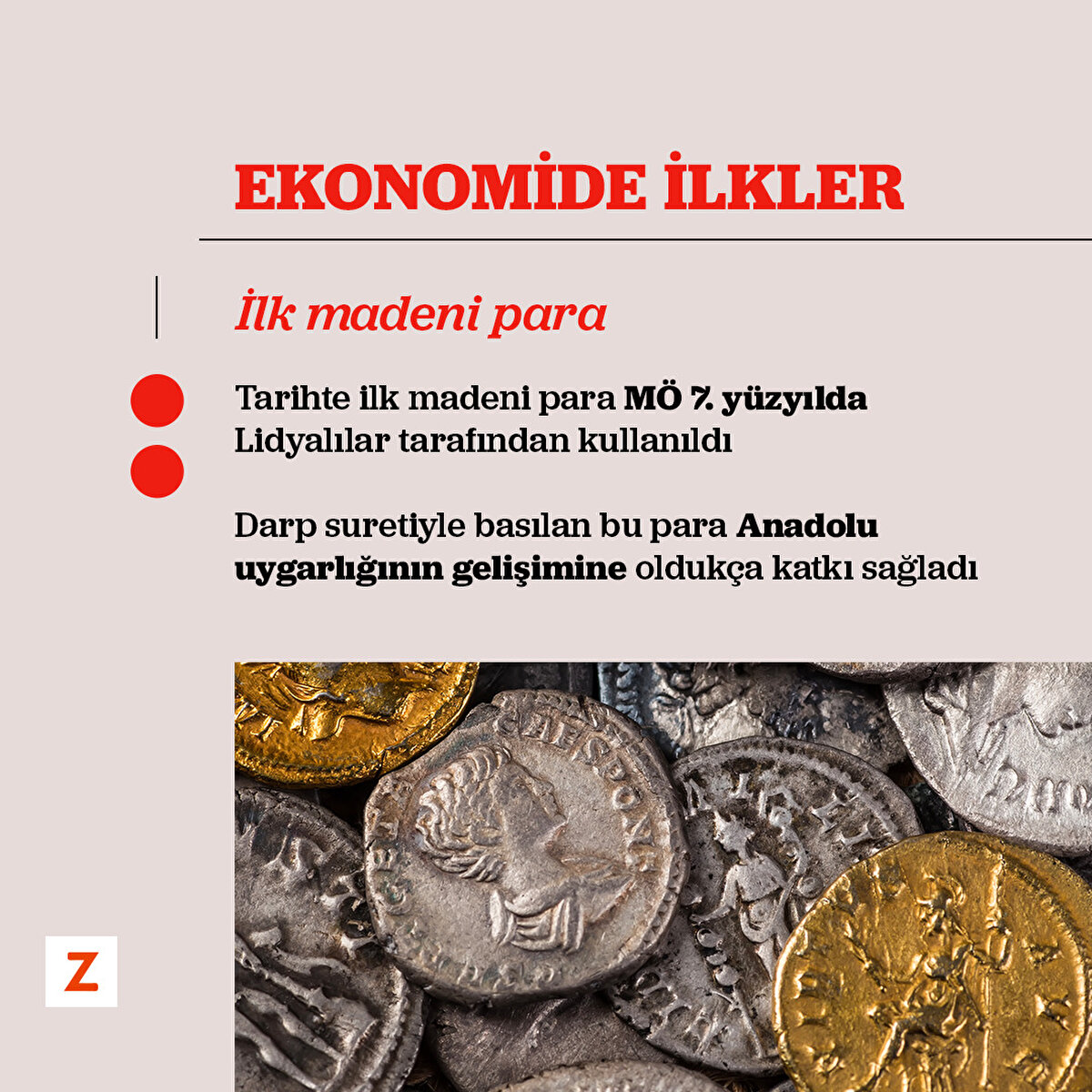 Tarihte ilk madeni para MÖ 7.yüzyılda Lidyalılar tarafından kullanıldı.Darp suretiyle basılan bu para Anadolu uygarlığının gelişimine oldukça katkı sağladı.
