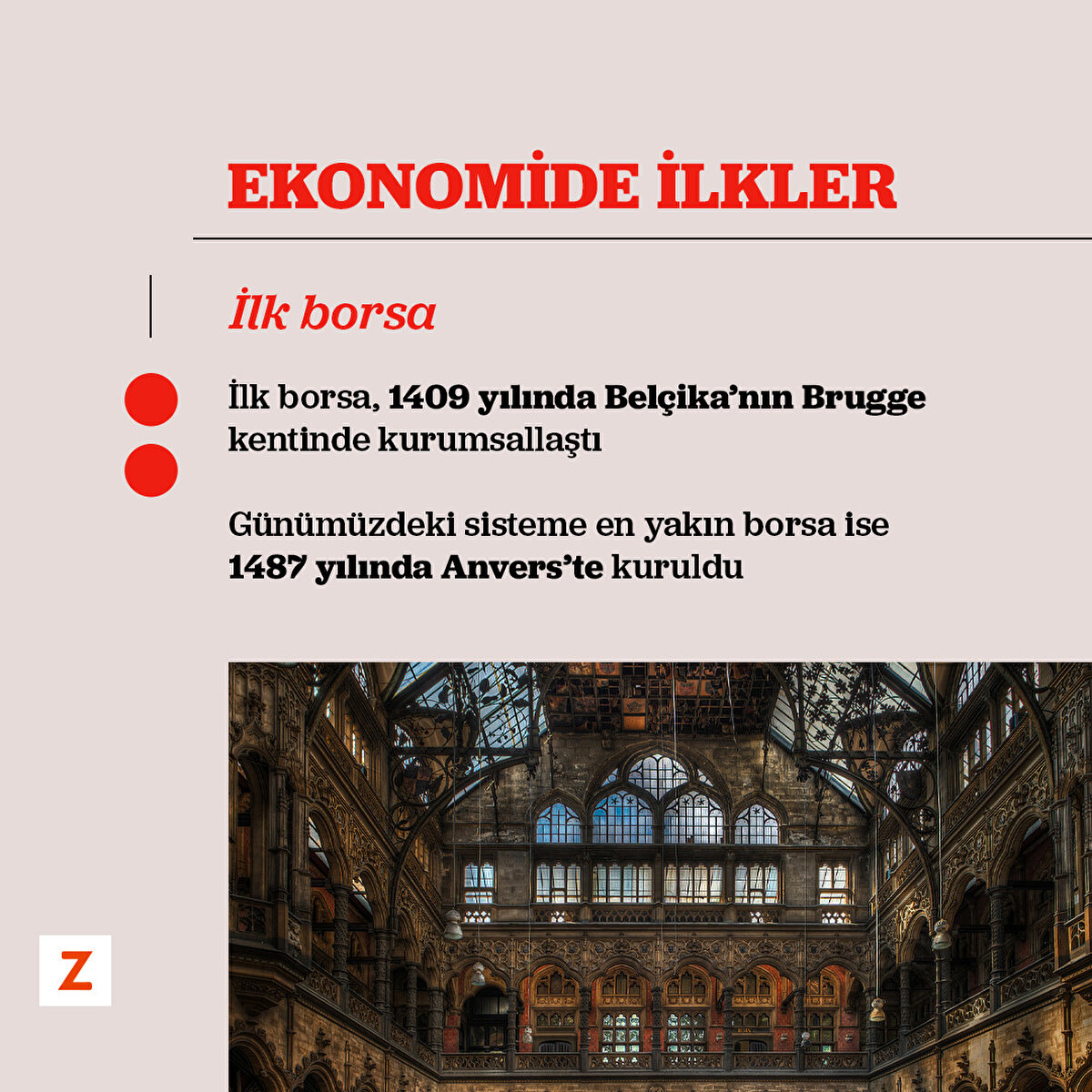 İlk borsa, 1409 yılında Belçika’nın Bruggekentinde kurumsallaştı.Günümüzdeki sisteme en yakın borsa ise1487 yılında Anvers’te kuruldu.