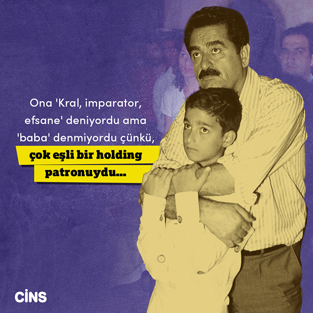 Ona 'Kral, imparator, efsane' deniyordu ama 'baba' denmiyordu çünkü, çok eşli bir holding patronuydu...