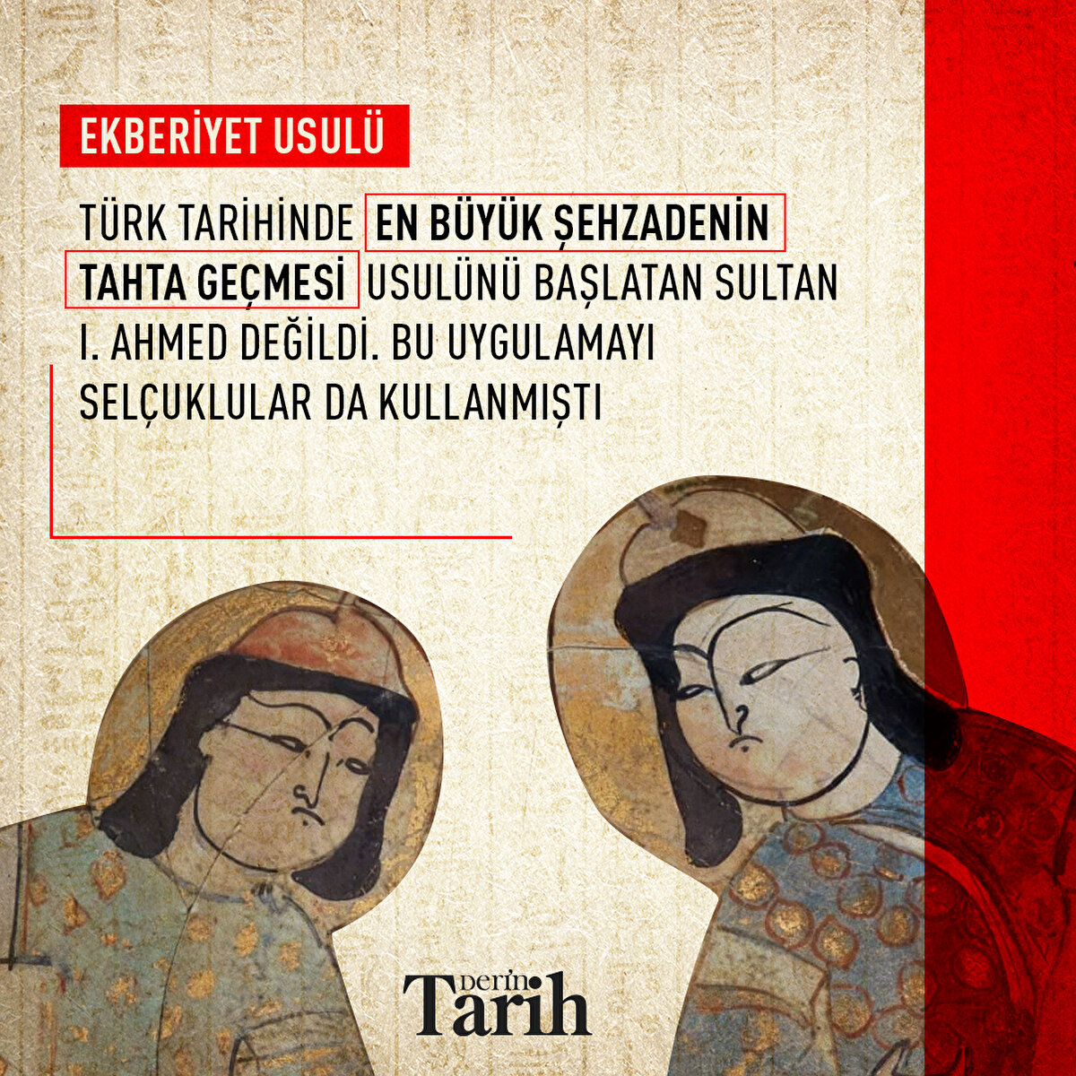 Türk tarihinde en büyük şehzadenin tahta geçmesi usulünü başlatan Sultan I. Ahmed değildi. Bu uygulamayı Selçuklular da kullanmıştı