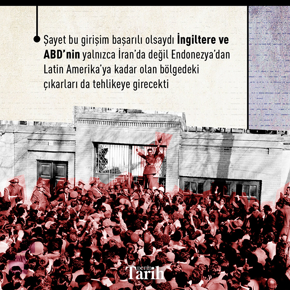 Şayet bu girişim başarılı olsaydı İngiltere ve ABD'nin yalnızca İran'da değil Endonezya'dan Latin Amerika'ya kadar olan bölgedeki çıkarları da tehlikeye girecekti