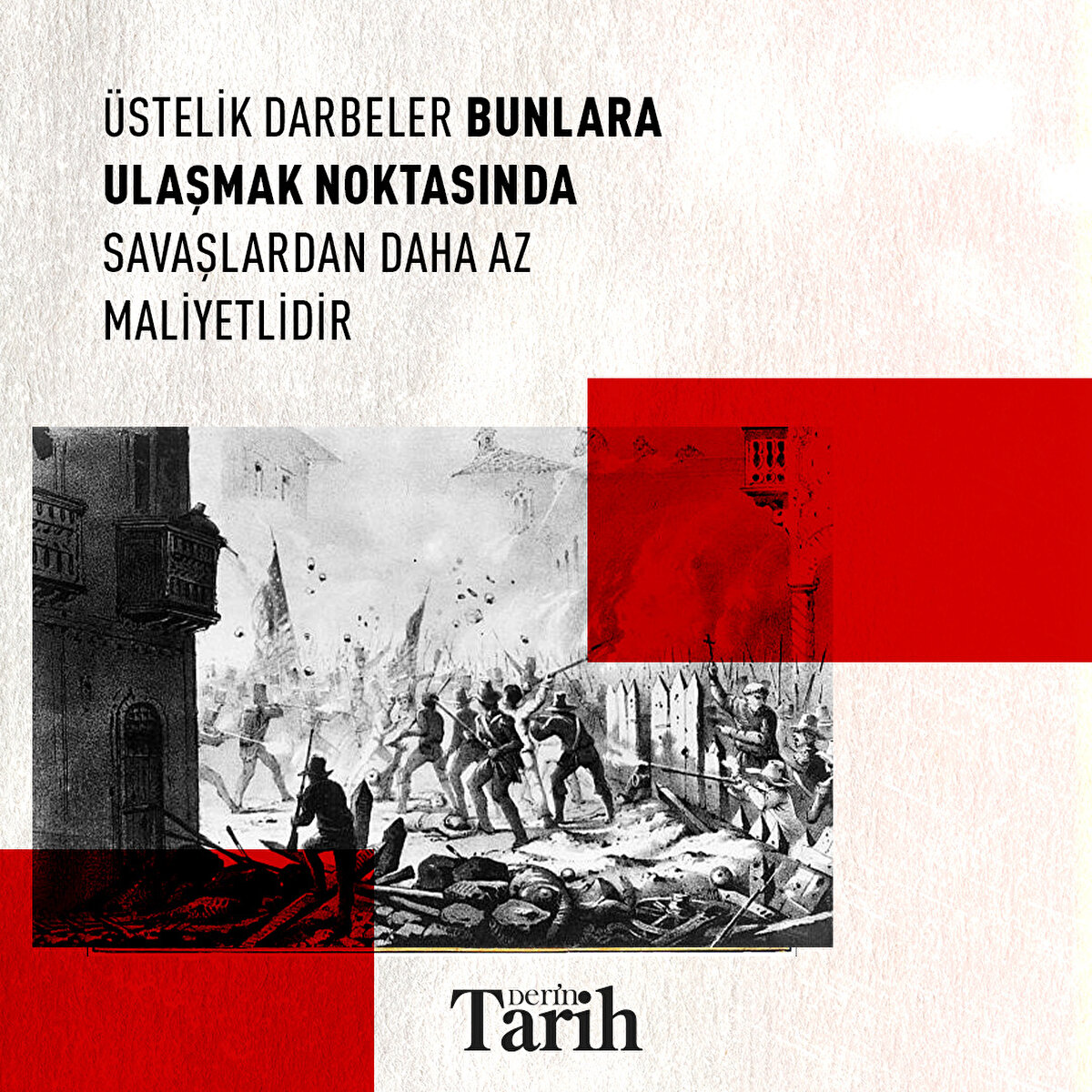 Üstelik darbeler bunlara ulaşmak noktasında savaşlardan daha az maliyetlidir