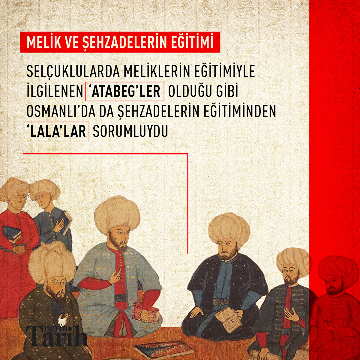 Selçuklularda meliklerin eğitimiyle ilgilenen ‘atabeg’ler olduğu gibi Osmanlı’da da şehzadelerin eğitiminden ‘lala’lar sorumluydu