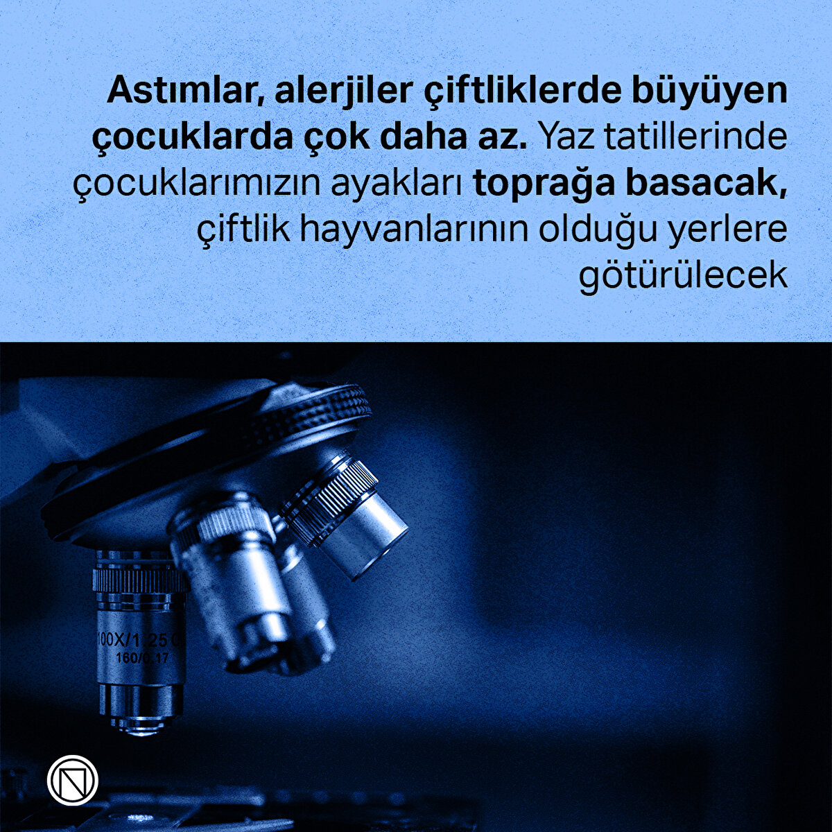 Astımlar, alerjiler çiftliklerde büyüyen çocuklarda çok daha az. Yaz tatillerinde çocuklarımızın ayakları toprağa basacak, çiftlik hayvanlarının olduğu yerlere götürülecek