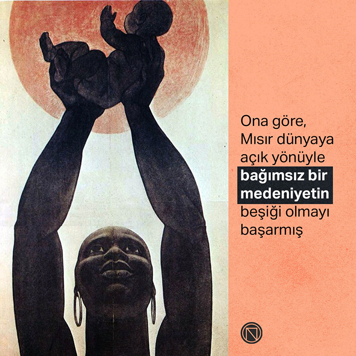 Ona göre, Mısır dünyaya açık yönüyle bağımsız bir medeniyetin beşiği olmayı başarmış
