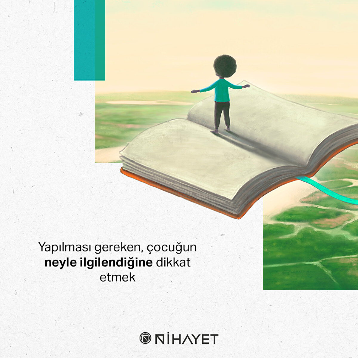 Yapılması gereken, çocuğun neyle ilgilendiğine dikkat etmek