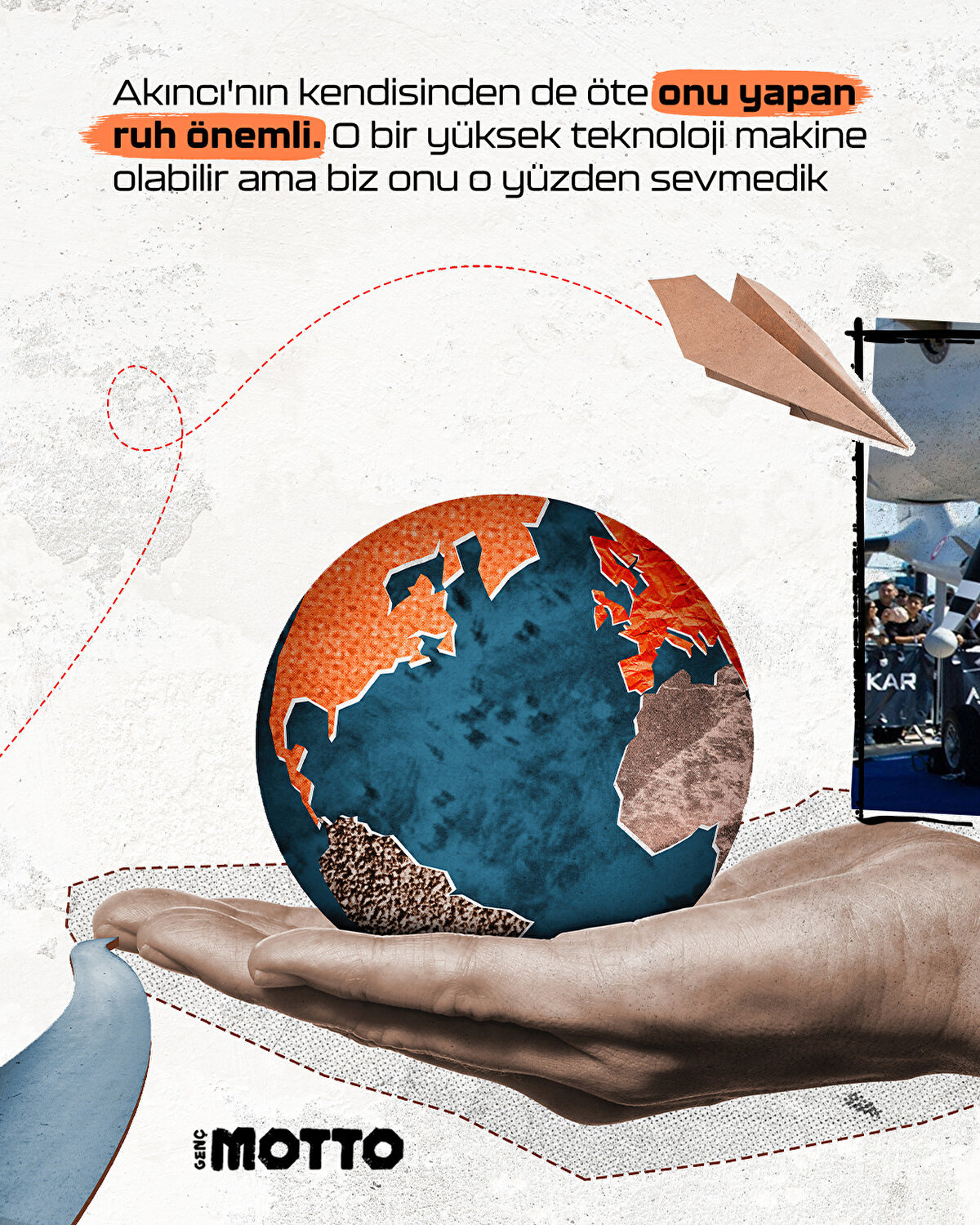 Akıncı'nın kendisinden de öte onu yapan ruh önemli. O bir yüksek teknoloji makine olabilir ama biz onu o yüzden sevmedik