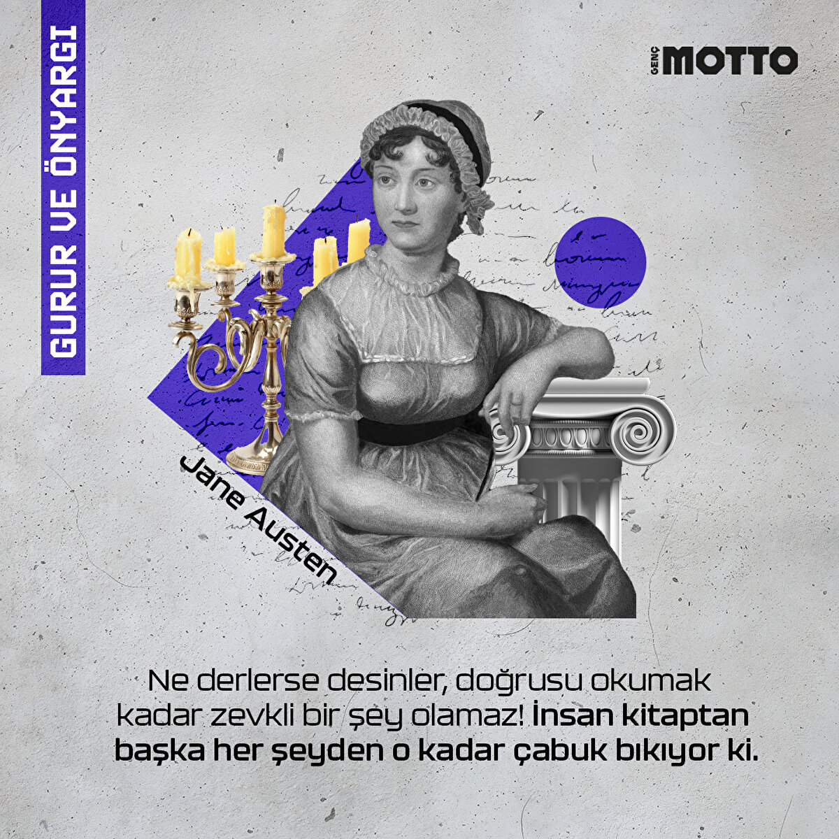 Ne derlerse desinler, doğrusu okumak kadar zevkli bir şey olamaz! İnsan kitaptan başka her şeyden o kadar çabuk bıkıyor ki.
Gurur ve Önyargı, Jane Austen