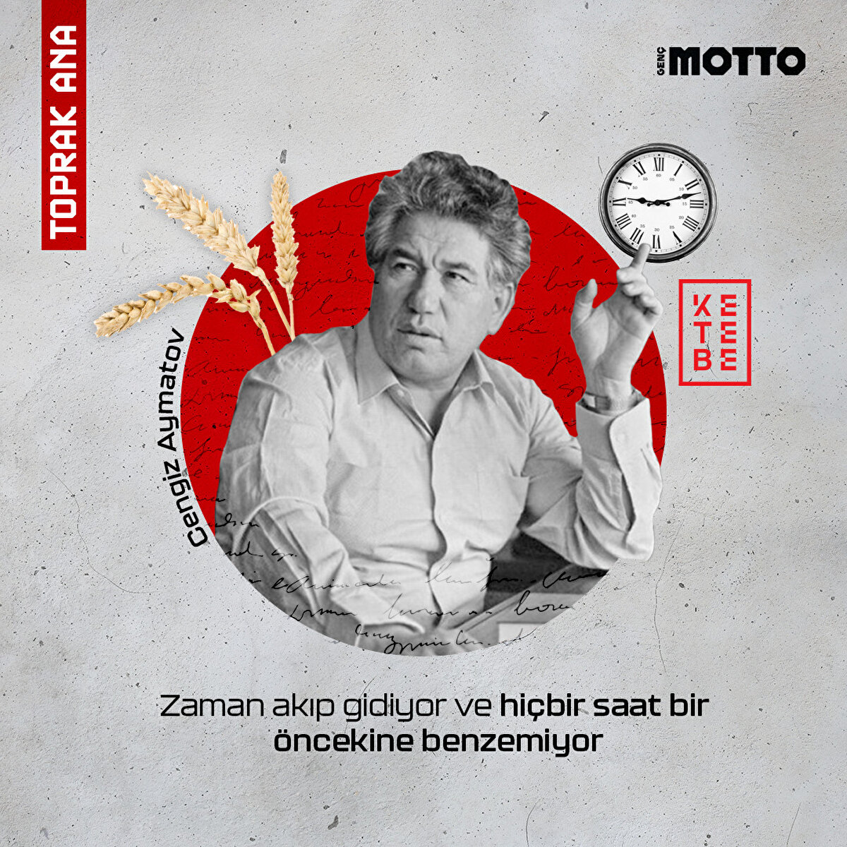 Zaman akıp gidiyor ve hiçbir saat bir öncekine benzemiyor.
Toprak Ana, Cengiz Aytmatov