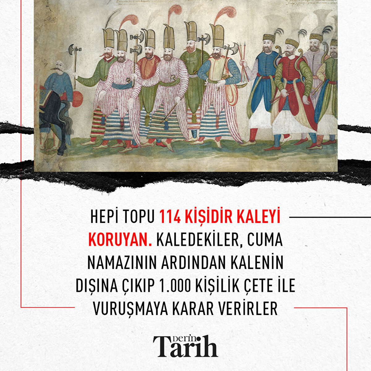 Hepi topu 114 kişidir kaleyi koruyan. Kaledekiler, Cuma namazının ardından kalenin dışına çıkıp 1.000 kişilik çete ile vuruşmaya karar verirler