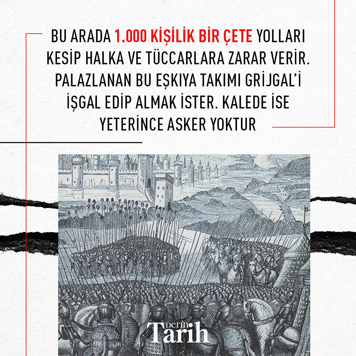 Bu arada 1.000 kişilik bir çete yolları kesip halka ve tüccarlara zarar verir. Palazlanan bu eşkıya takımı Grijgal’i işgal edip almak ister. Kalede ise yeterince asker yoktur