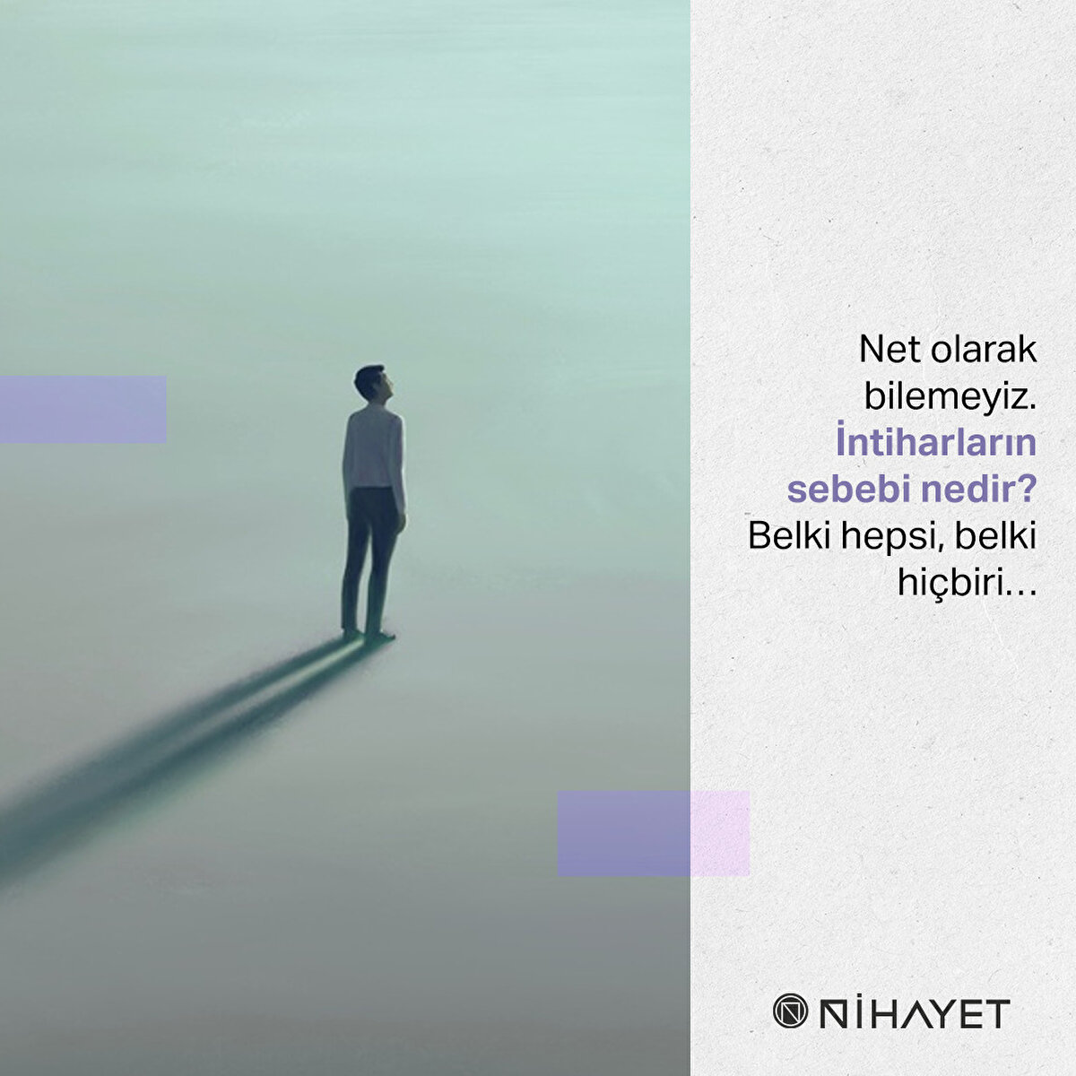 Net olarak bilemeyiz. İntiharların sebebi nedir? Belki hepsi, belki hiçbiri…