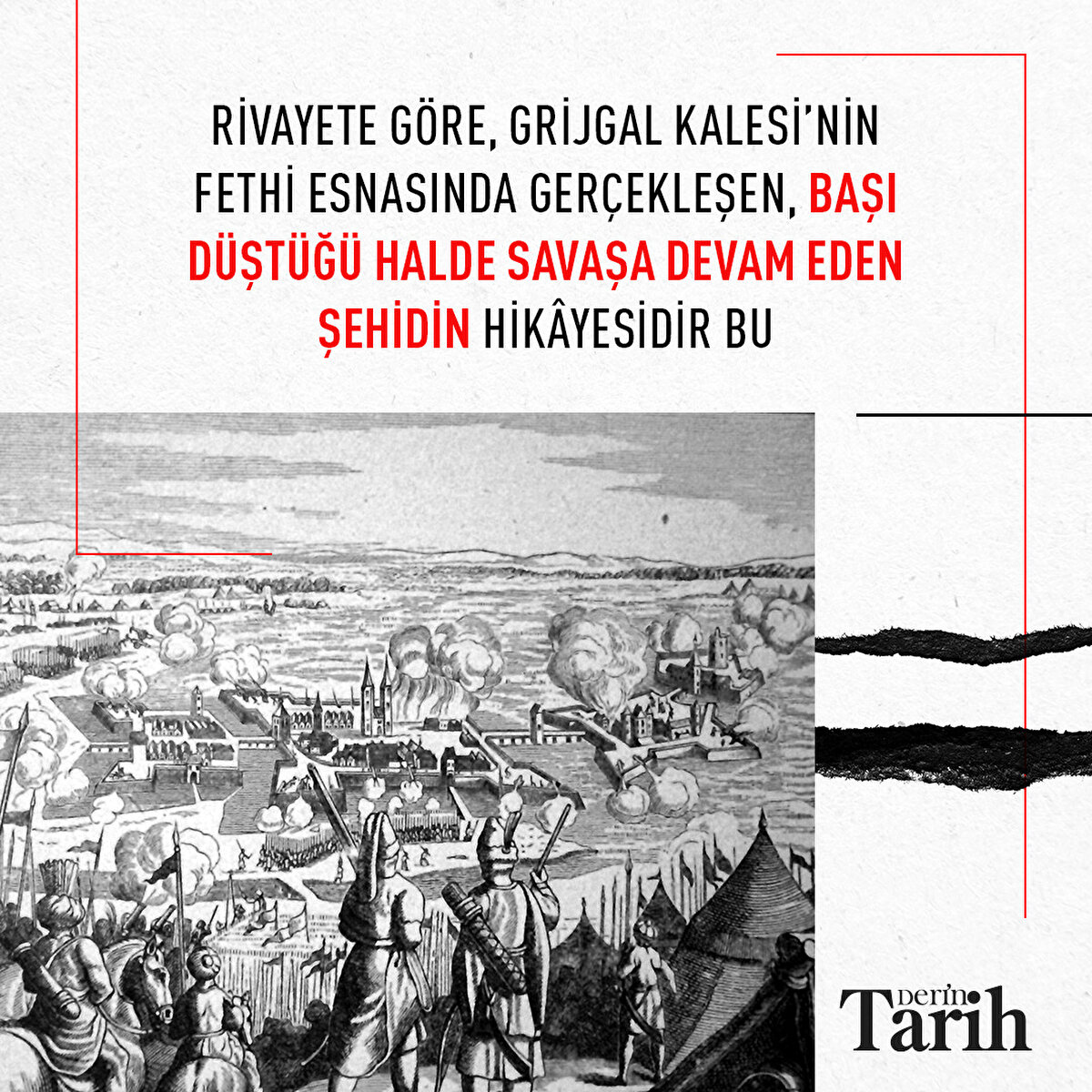 Rivayete göre, Grijgal Kalesi’nin fethi esnasında gerçekleşen, başı düştüğü halde savaşa devam eden şehidin hikâyesidir bu