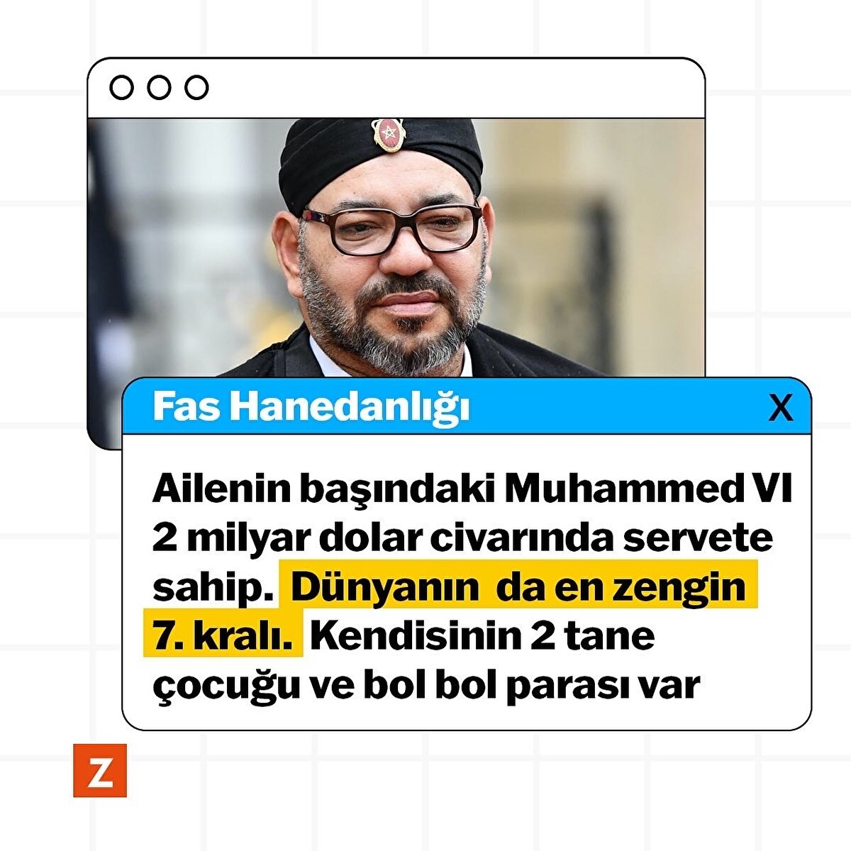 Fas Hanedanlığı
Ailenin başındaki Muhammed VI 2 milyar dolar civarında servete sahip. Dünyanın da en zengin 7. kralı. Kendisinin 2 tane çocuğu ve bol bol parası var
