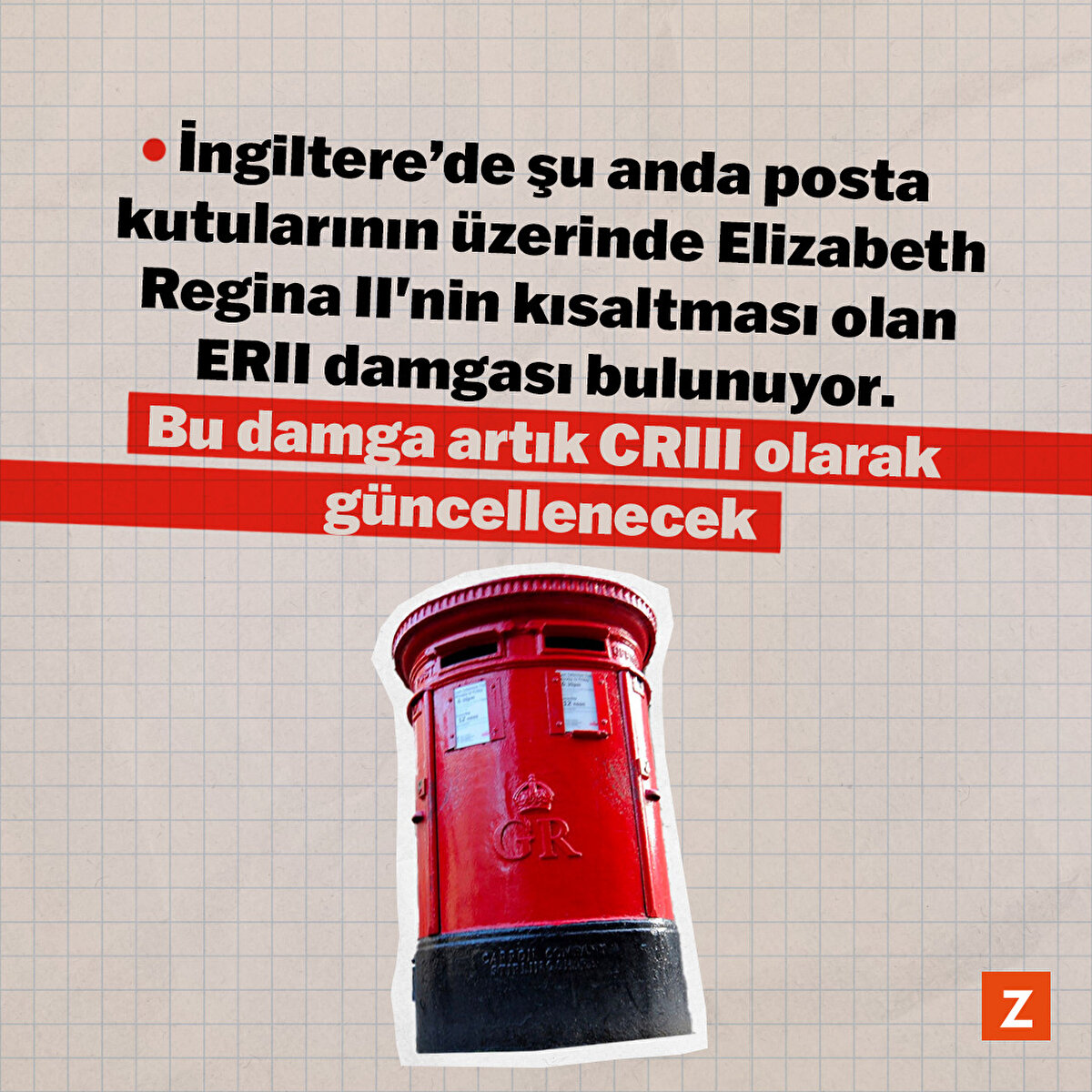 İngiltere’de şu anda posta kutularının üzerinde Elizabeth Regina II'nin kısaltması olan ERII damgası bulunuyor. Bu damga artık CRIII olarak güncellenecek.