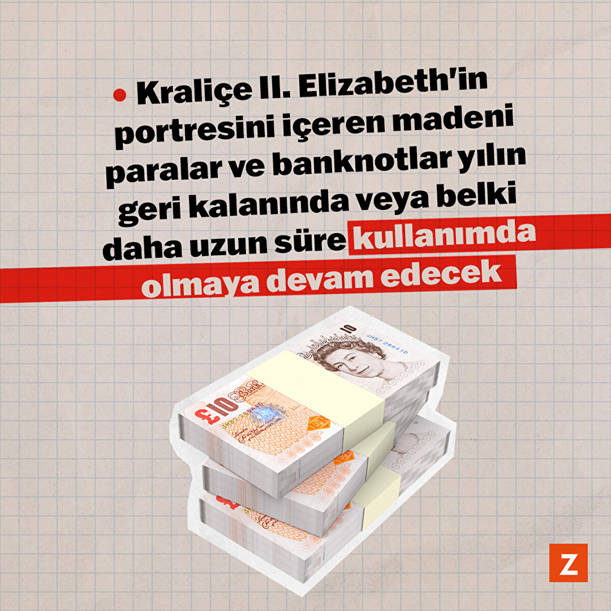 Kraliçe II. Elizabeth'in portresini içeren madeni paralar ve banknotlar yılın geri kalanında veya belki daha uzun süre kullanımda olmaya devam edecek.