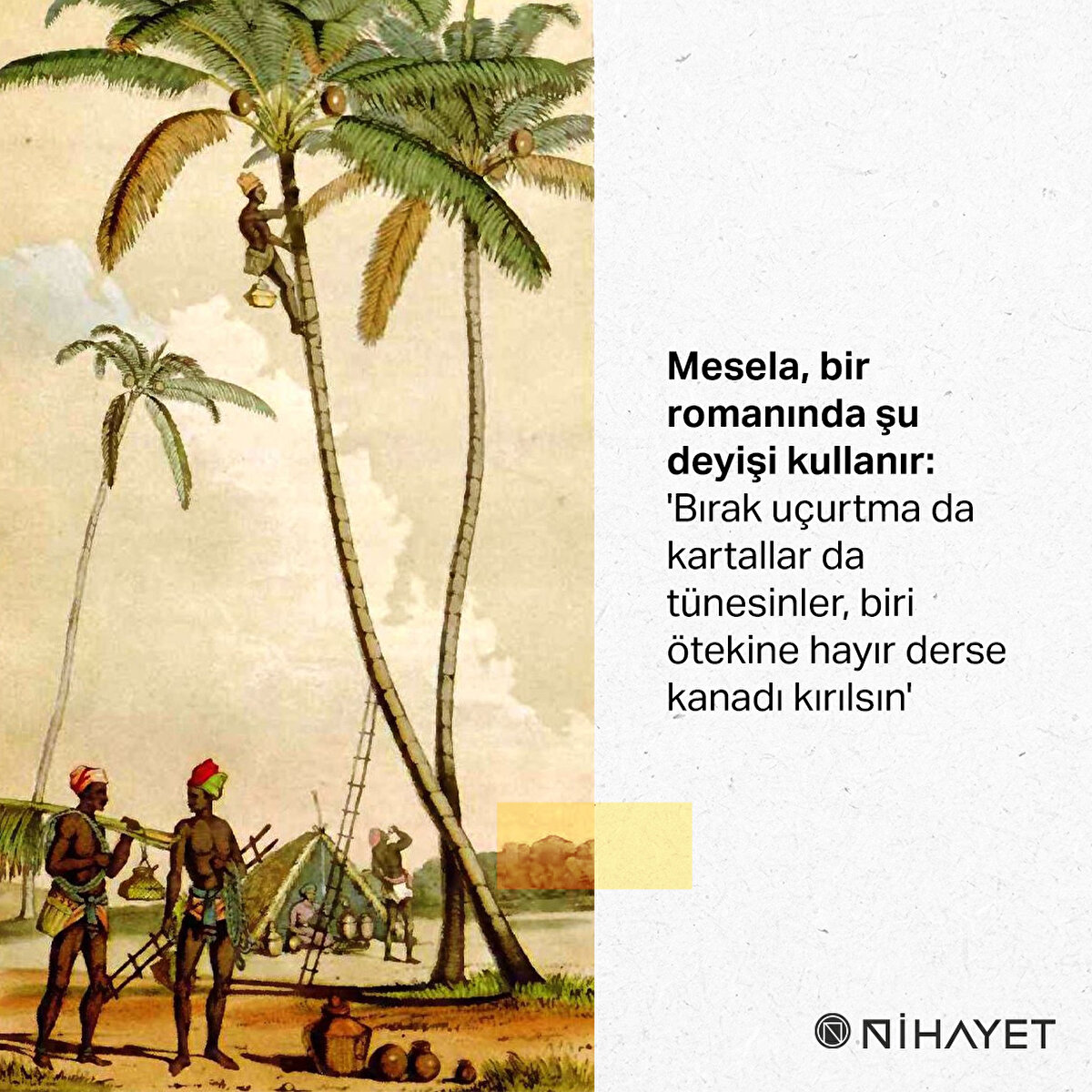 Mesela, bir romanında şu deyişi kullanır: 'Bırak uçurtma da kartallar da tünesinler, biri ötekine hayır derse kanadı kırılsın'