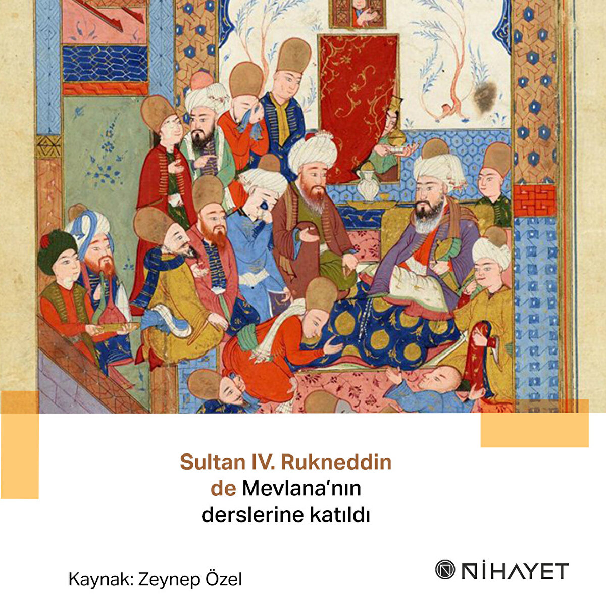 Sultan IV. Rukneddin de Mevlana’nın derslerine katıldı