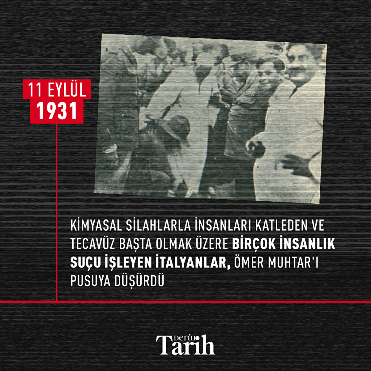 Kimyasal silahlarla insanları katleden ve tecavüz başta olmak üzere birçok insanlık suçu işleyen İtalyanlar, Ömer Muhtar'ı pusuya düşürdü