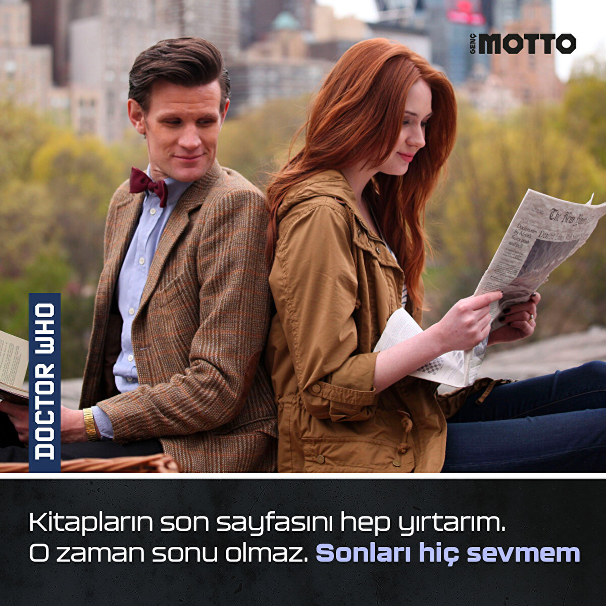 Kitapların son sayfasını hep yırtarım. O zaman sonu olmaz. Sonları hiç sevmem -Doctor Who
